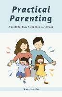 Practical Parenting: A Guide for Busy Asian Mums and Dads - Siew-Hua Seow - cover