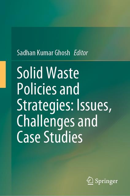 Solid Waste Policies and Strategies: Issues, Challenges and Case Studies