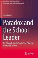 Paradox and the School Leader: The Struggle for the Soul of the Principal in Neoliberal Times