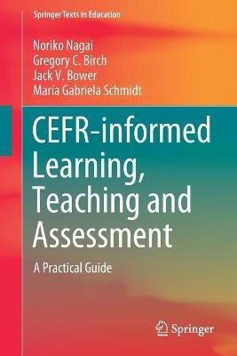 CEFR-informed Learning, Teaching and Assessment: A Practical Guide - Noriko Nagai,Gregory C. Birch,Jack V. Bower - cover