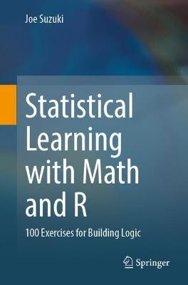 Statistical Learning with Math and R: 100 Exercises for Building Logic - Joe Suzuki - cover