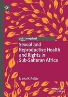 Sexual and Reproductive Health and Rights in Sub-Saharan Africa - Nana K. Poku - cover