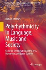 Polyrhythmicity in Language, Music and Society: Complex Time Relations in the Arts, Humanities and Social Sciences