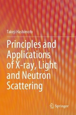 Principles and Applications of X-ray, Light and Neutron Scattering - Takeji Hashimoto - cover