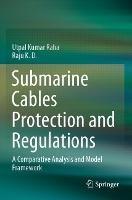 Submarine Cables Protection and Regulations: A Comparative Analysis and Model Framework