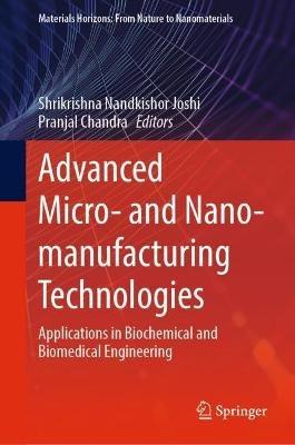 Advanced Micro- and Nano-manufacturing Technologies: Applications in Biochemical and Biomedical Engineering - cover