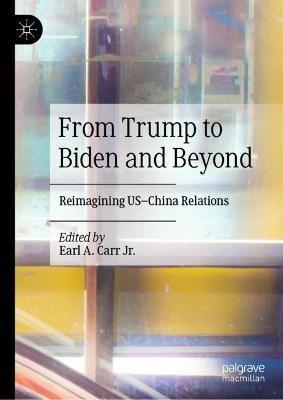 From Trump to Biden and Beyond: Reimagining US–China Relations - cover