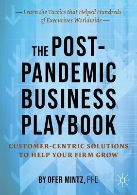 The Post-Pandemic Business Playbook: Customer-Centric Solutions to Help Your Firm Grow - Ofer Mintz - cover