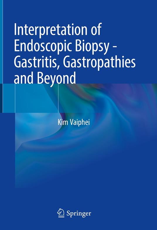 Interpretation of Endoscopic Biopsy - Gastritis, Gastropathies and Beyond