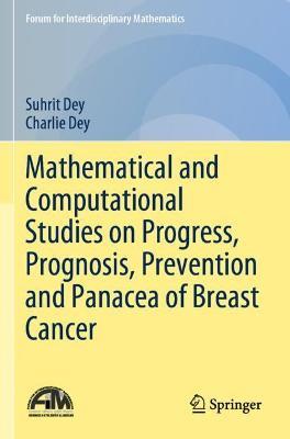 Mathematical and Computational Studies on Progress, Prognosis, Prevention and Panacea of Breast Cancer - Suhrit Dey,Charlie Dey - cover