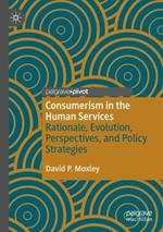 Consumerism in the Human Services: Rationale, Evolution, Perspectives, and Policy Strategies