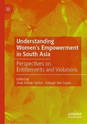 Understanding Women's Empowerment in South Asia: Perspectives on Entitlements and Violations - cover