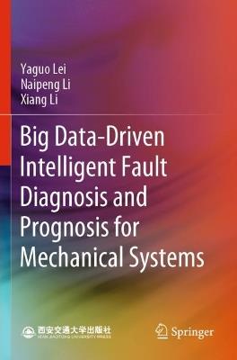 Big Data-Driven Intelligent Fault Diagnosis and Prognosis for Mechanical Systems - Yaguo Lei,Naipeng Li,Xiang Li - cover