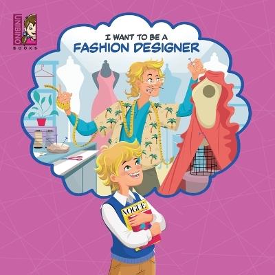 I Want To Be A Fashion Designer: Explore the World of Fashion Design for kids - cover