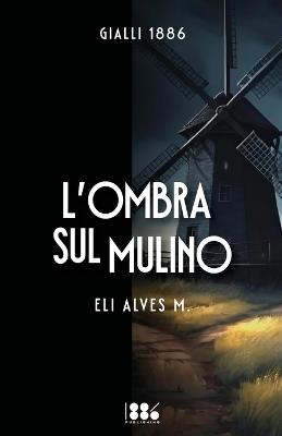 L'ombra sul mulino - Eli Alves M - copertina