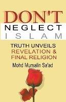 Don't Neglect Islam, Truth Unveils Revelation & Final Religion - Mohd Mursalin Saad - cover