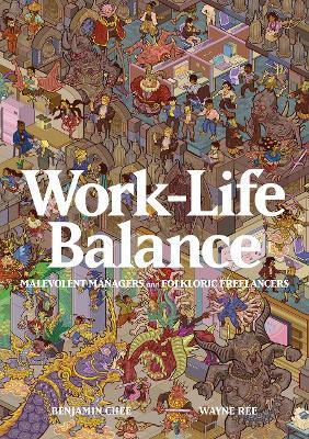 Work-Life Balance: Malevolent Managers and Folkloric Freelancers - Wayne Rée,Benjamin Chee - cover