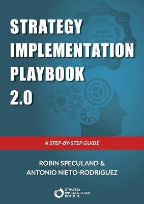 Strategy Implementation Playbook: A Step-By-Step Guide - Robin Speculand,Antonio Nieto-Rodriguez - cover