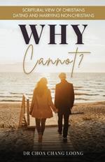 Why Cannot?: Scriptural View of Christians Dating and Marrying Non-Christians