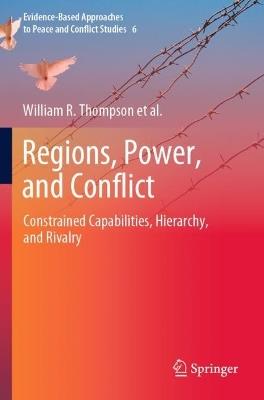 Regions, Power, and Conflict: Constrained Capabilities, Hierarchy, and Rivalry - William R. Thompson,Thomas J. Volgy,Paul Bezerra - cover