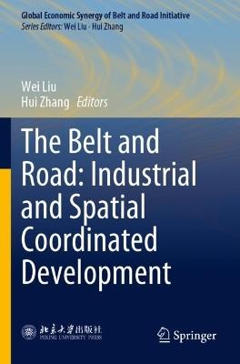 The Belt and Road: Industrial and Spatial Coordinated Development - cover