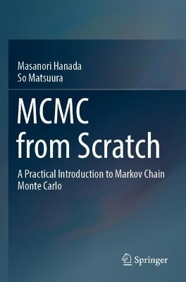 MCMC from Scratch: A Practical Introduction to Markov Chain Monte Carlo - Masanori Hanada,So Matsuura - cover