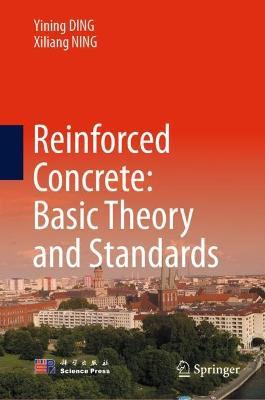 Reinforced Concrete: Basic Theory and Standards - Yining DING,Xiliang NING - cover