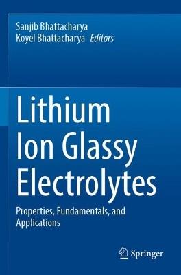 Lithium Ion Glassy Electrolytes: Properties, Fundamentals, and Applications - cover