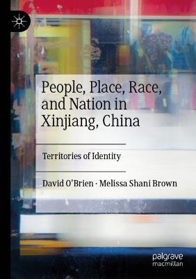 People, Place, Race, and Nation in Xinjiang, China: Territories of Identity - David O’Brien,Melissa Shani Brown - cover