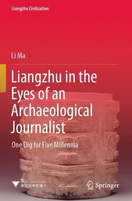 Liangzhu in the Eyes of an Archaeological Journalist: One Dig for Five Millennia - Li Ma - cover