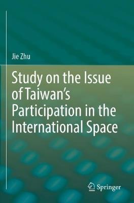 Study on the Issue of Taiwan’s Participation in the International Space - Jie Zhu - cover