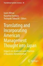 Translating and Incorporating American Management Thought into Japan: Impacts on Academics and Practices of Business Administration