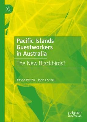 Pacific Islands Guestworkers in Australia: The New Blackbirds? - Kirstie Petrou,John Connell - cover