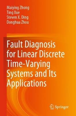 Fault Diagnosis for Linear Discrete Time-Varying Systems and Its Applications - Maiying Zhong,Ting Xue,Steven X. Ding - cover
