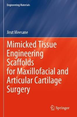 Mimicked Tissue Engineering Scaffolds for Maxillofacial and Articular Cartilage Surgery - Jirut Meesane - cover