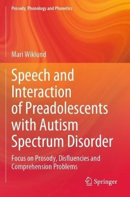 Speech and Interaction of Preadolescents with Autism Spectrum Disorder: Focus on Prosody, Disfluencies and Comprehension Problems - Mari Wiklund - cover