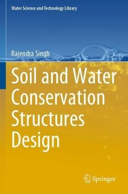 Soil and Water Conservation Structures Design - Rajendra Singh - cover