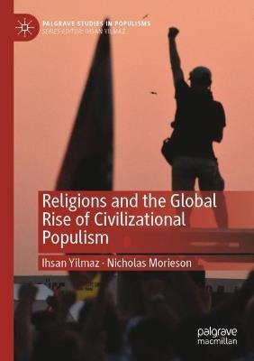 Religions and the Global Rise of Civilizational Populism - Ihsan Yilmaz,Nicholas Morieson - cover