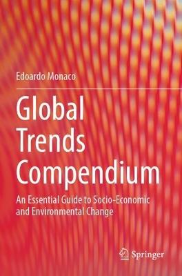 Global Trends Compendium: An Essential Guide to Socio-Economic and Environmental Change - Edoardo Monaco - cover