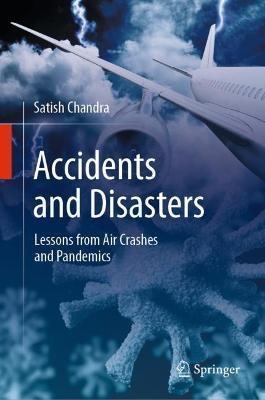 Accidents and Disasters: Lessons from Air Crashes and Pandemics - Satish Chandra - cover
