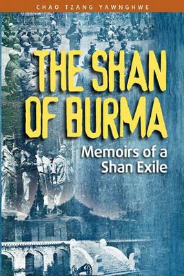 The Shan of Burma: Memoirs of a Shan Exile - Chao Tzang Yawnghwe - cover