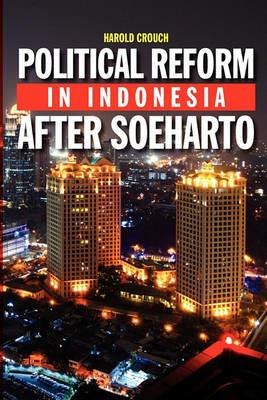 Political Reform in Indonesia After Soeharto - Harold Crouch - cover