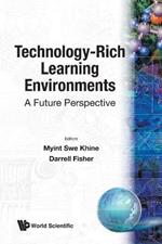 Technology-rich Learning Environments: A Future Perspective