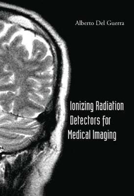 Ionizing Radiation Detectors For Medical Imaging - Alberto Del Guerra - cover