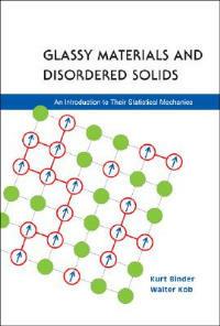 Glassy Materials And Disordered Solids: An Introduction To Their Statistical Mechanics - Kurt Binder,Walter Kob - cover