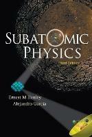 Subatomic Physics (3rd Edition) - Alejandro Garcia,Ernest M Henley - cover