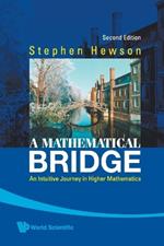 Mathematical Bridge, A: An Intuitive Journey In Higher Mathematics (2nd Edition)