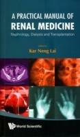 Practical Manual Of Renal Medicine, A: Nephrology, Dialysis And Transplantation