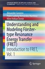 Understanding and Modeling Förster-type Resonance Energy Transfer (FRET): Introduction to FRET,  Vol. 1