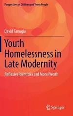 Youth Homelessness in Late Modernity: Reflexive Identities and Moral Worth
